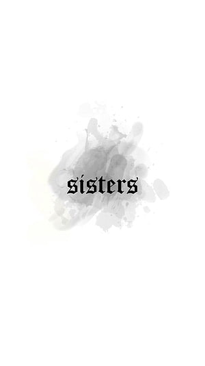 Sisters Gothic Text Over Grey Watercolor Splash Minimalist Wallpaper HD phone wallpaper