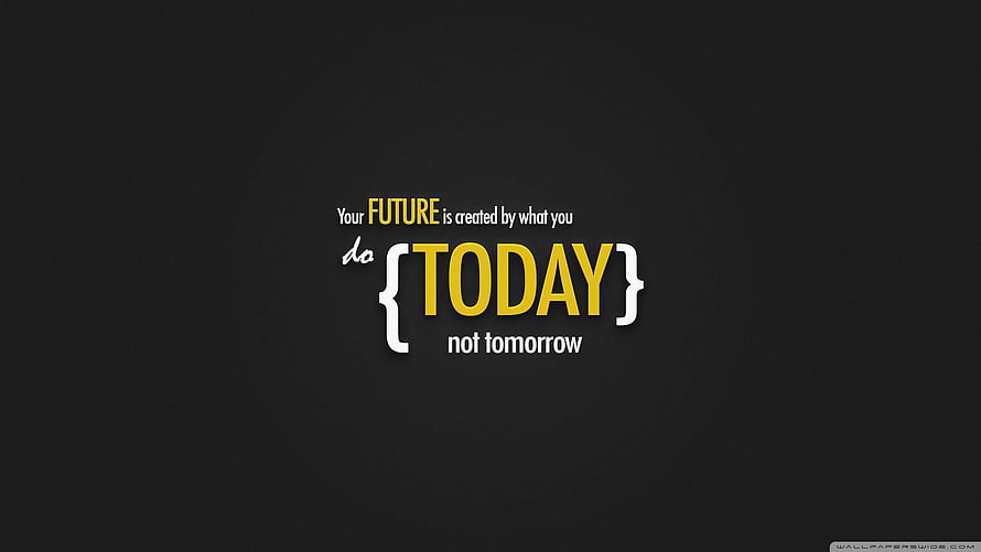 Motivational Quote: Your Future Is Created By What You Do Today Not Tomorrow HD wallpaper