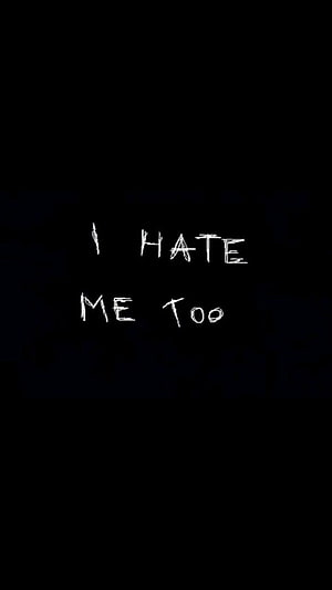 I Hate Me Too White Handwritten Text On Black Background Sad Quote Wallpaper HD phone wallpaper