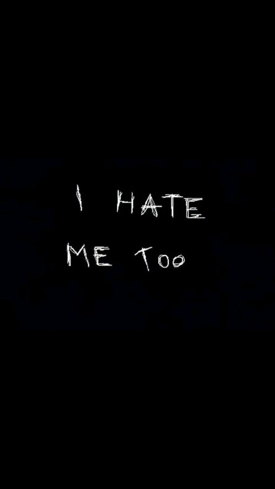 I Hate Me Too White Handwritten Text On Black Background Sad Quote Wallpaper HD phone wallpaper