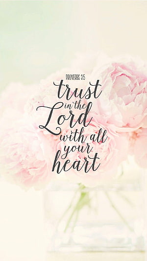 Proverbs 3:5 Trust in the Lord with All Your Heart Floral Scripture Quote HD phone wallpaper