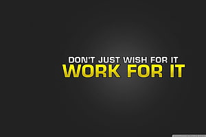 Motivational Quote Wallpaper: Don't Just Wish For It Work For It HD wallpaper