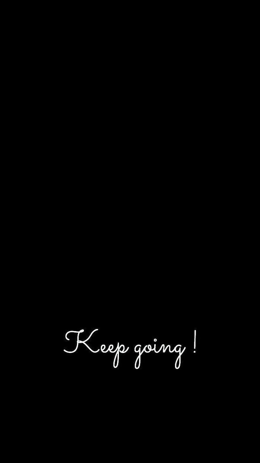 Keep Going Motivational Quote Minimalist Black Background White Cursive Text HD phone wallpaper