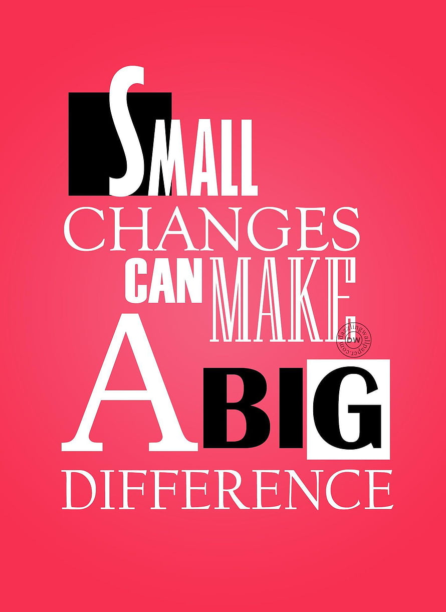 Small Changes Can Make A Big Difference Motivational Typography Poster HD phone wallpaper