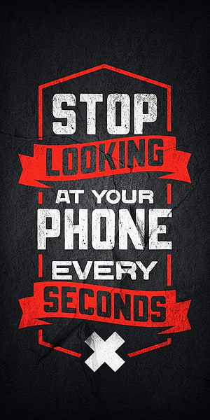 Stop Looking At Your Phone Every Seconds Motivational Quote Wallpaper HD phone wallpaper