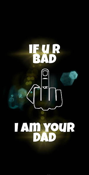 Funny If You're Bad I Am Your Dad Text With Middle Finger Graphic On Black Background HD phone wallpaper