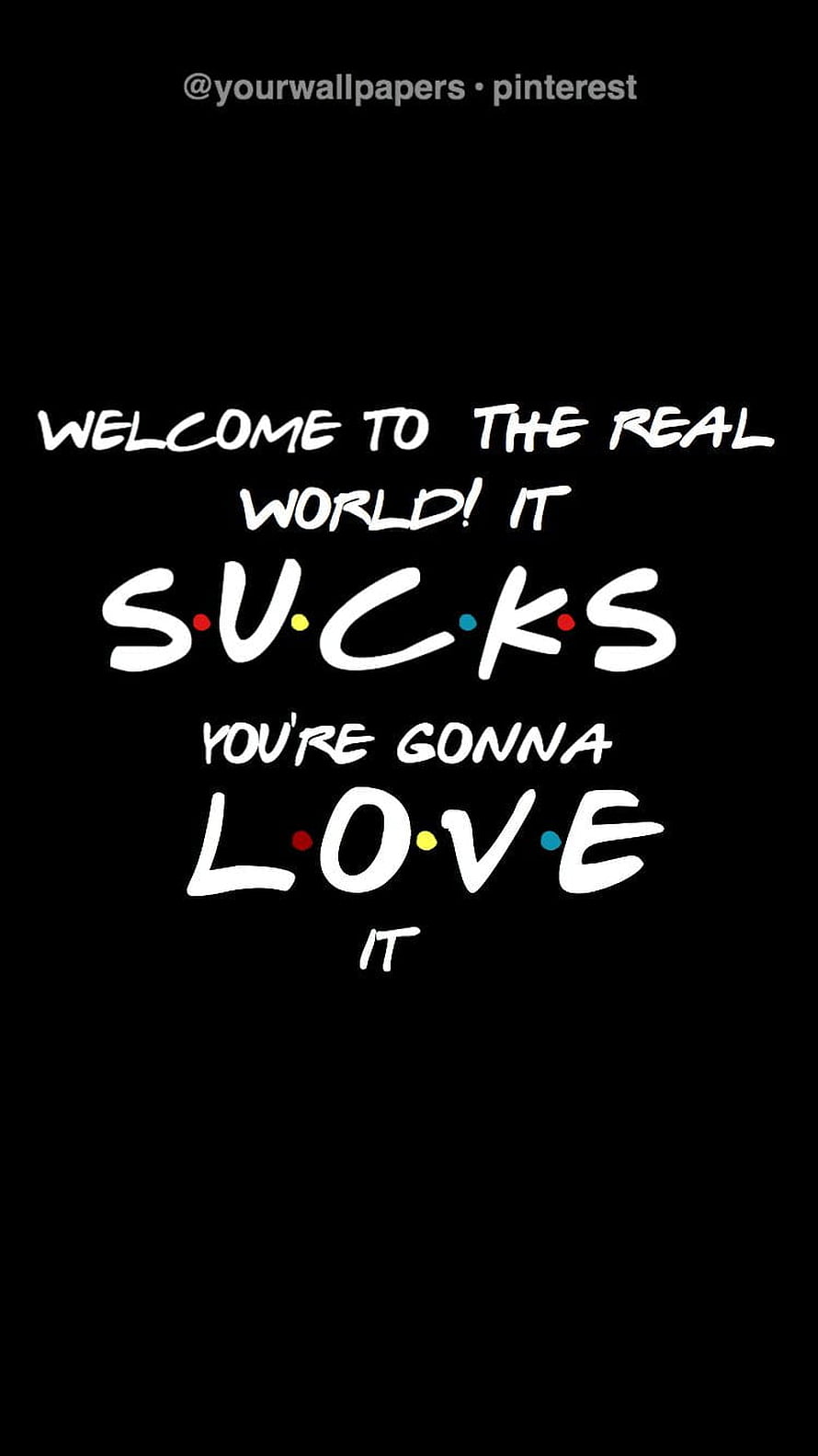 Friends TV Show Quote: Welcome to the Real World It Sucks You're Gonna Love It HD phone wallpaper