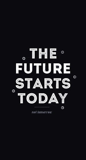 The Future Starts Today Motivational Quote Wallpaper HD phone wallpaper