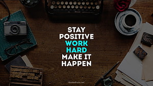 Stay Positive Work Hard Make It Happen Motivational Quote Vintage Desk Background HD wallpaper