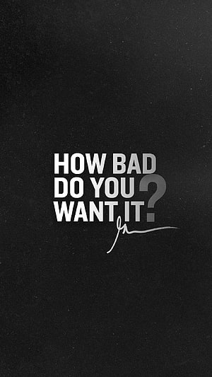 How Bad Do You Want It Motivational Quote Wallpaper HD phone wallpaper