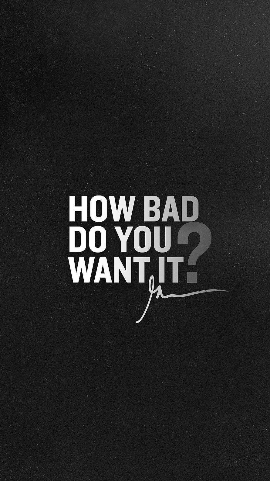 How Bad Do You Want It Motivational Quote Wallpaper HD phone wallpaper